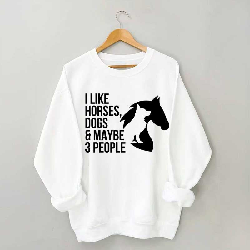 I Like Horses Dogs And Maybe 3 People Farmer Sweatshirt