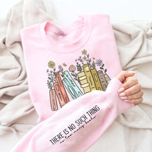There Is No Such Thing As Too Many Books Flowers Sweatshirt