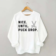 Nice Until Puck Drop Hockey Sweatshirt