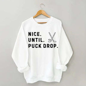 Nice Until Puck Drop Hockey Sweatshirt