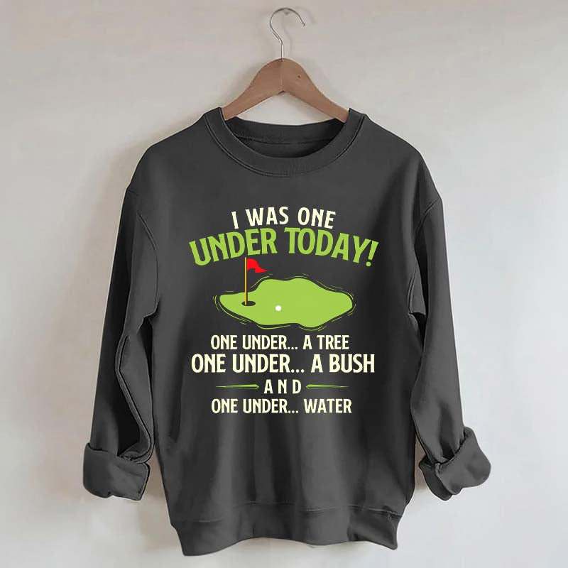 I Was One Under Today Golf Sweatshirt