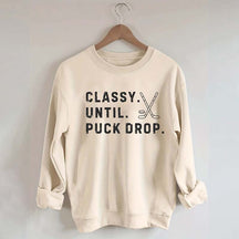 Classy Until Puck Drop,Hockey Season Game Day Sweatshirt