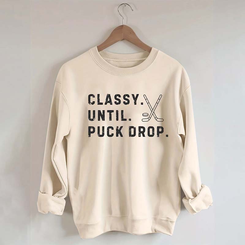 Classy Until Puck Drop,Hockey Season Game Day Sweatshirt
