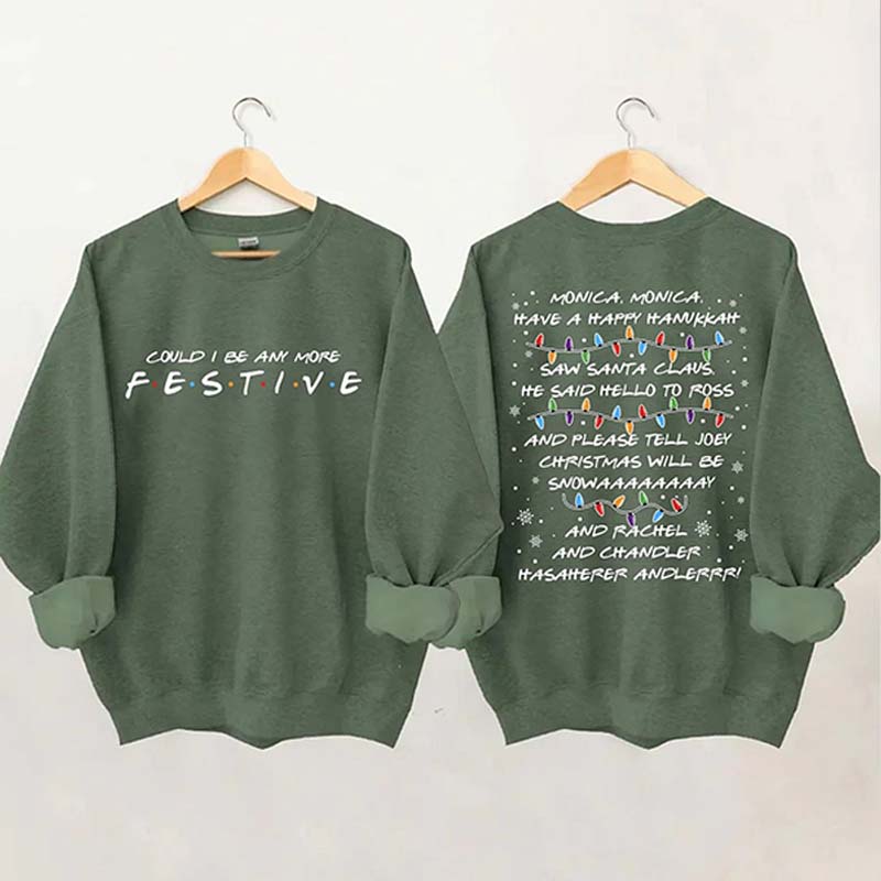 Could I Be Any More Festive Sweatshirt