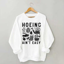 Hoeing Ain't Easy Plant Lover Sweatshirt