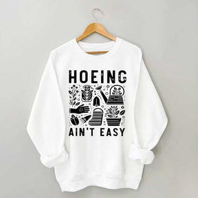 Hoeing Ain't Easy Plant Lover Sweatshirt