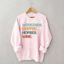 Weekends Coffee Wine Horses Sweatshirt