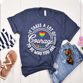 It Takes A Lot Of Courage To Be Who You Are Pride T-Shirt