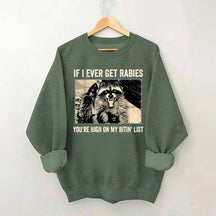 If I Ever Get Rabies You're High On My Bitin' List Sweatshirt