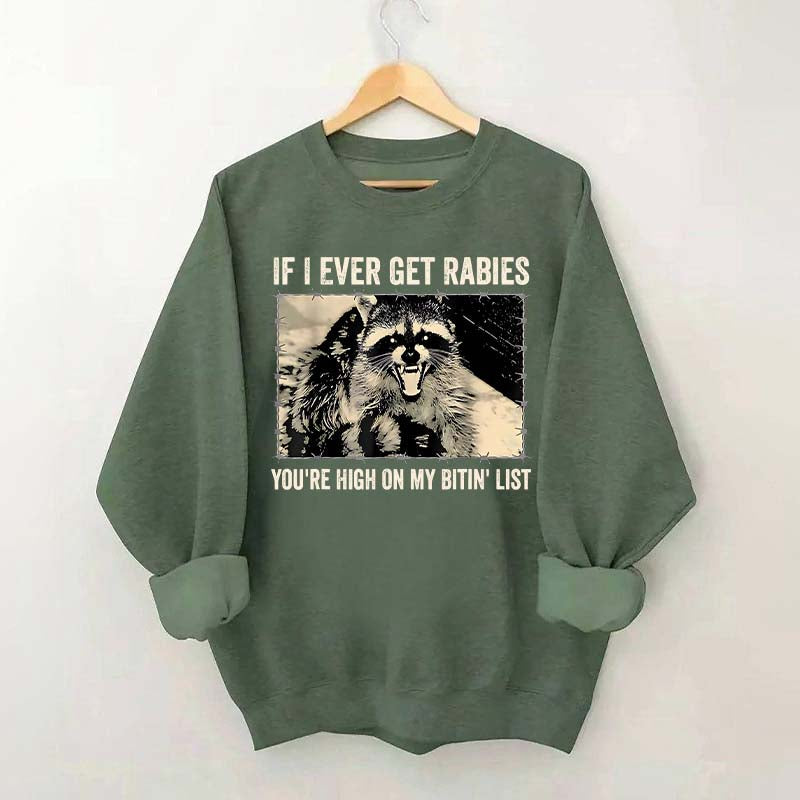 If I Ever Get Rabies You're High On My Bitin' List Sweatshirt