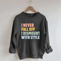 Horse I Never Fall Off I Dismount With Style Sweatshirt