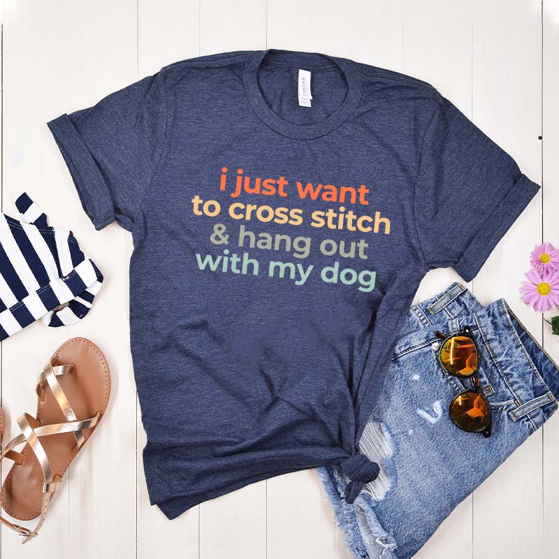 I Just Want To Cross Stitch And Hang Out With My Dog T-Shirt