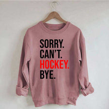 Sorry Can't Hockey Bye Sweatshirt