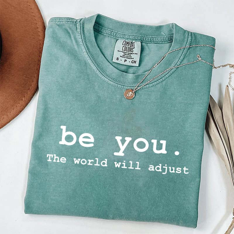 Be You The World Will Adjust T-Shirt