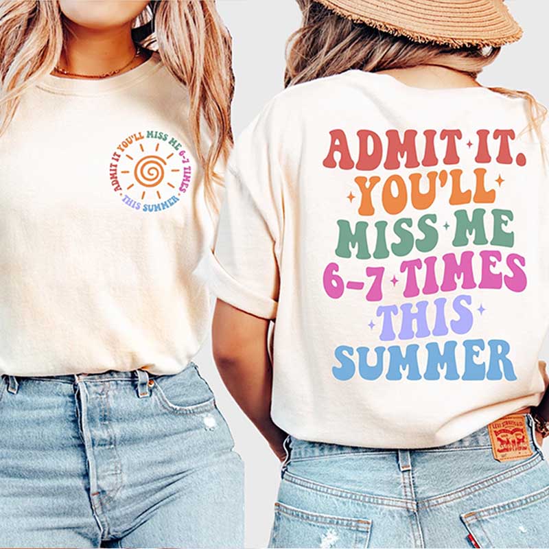 Admit It You'll Miss Me 6 7 Times This Summer T-Shirt