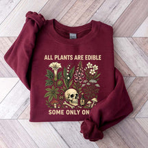 All Plants Are Edible Some Only Once Lover Sweatshirt