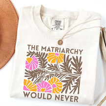 The Matriarchy Would Never T-Shirt