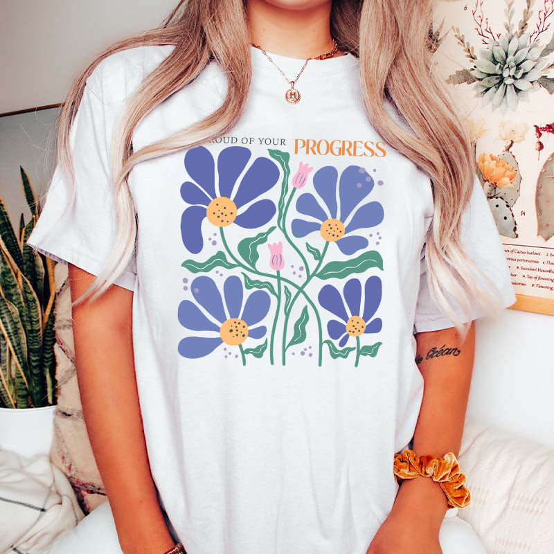 Be Proud Of Your Progress Flower T-Shirt