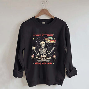 At Least My Trauma Made Me Funny Skull Sweatshirt