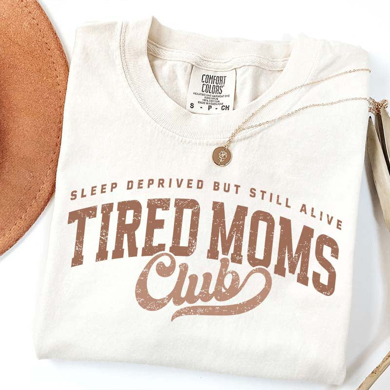 Tired Moms Club Sleep Deprived But Still Alive T-Shirt