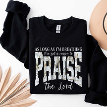 As Long As I'm Breathing I've Got a Reason To Praise Sweatshirt