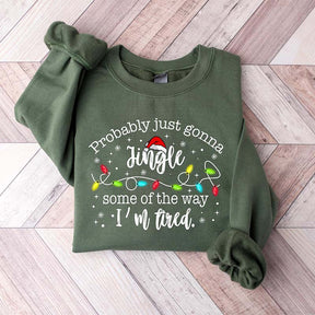 Funny Probably Just Gonna Jingle Some Of The Way I'm Tired Sweatshirt