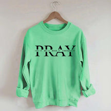 PRAY Inspirational Religious Quote Faith Sweatshirt