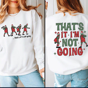 That's It I'm Not Going Sweatshirt