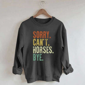 Sorry Can't Horses Bye Equestrian Sweatshirt