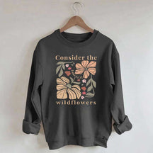Consider The Wildflowers Sweatshirt