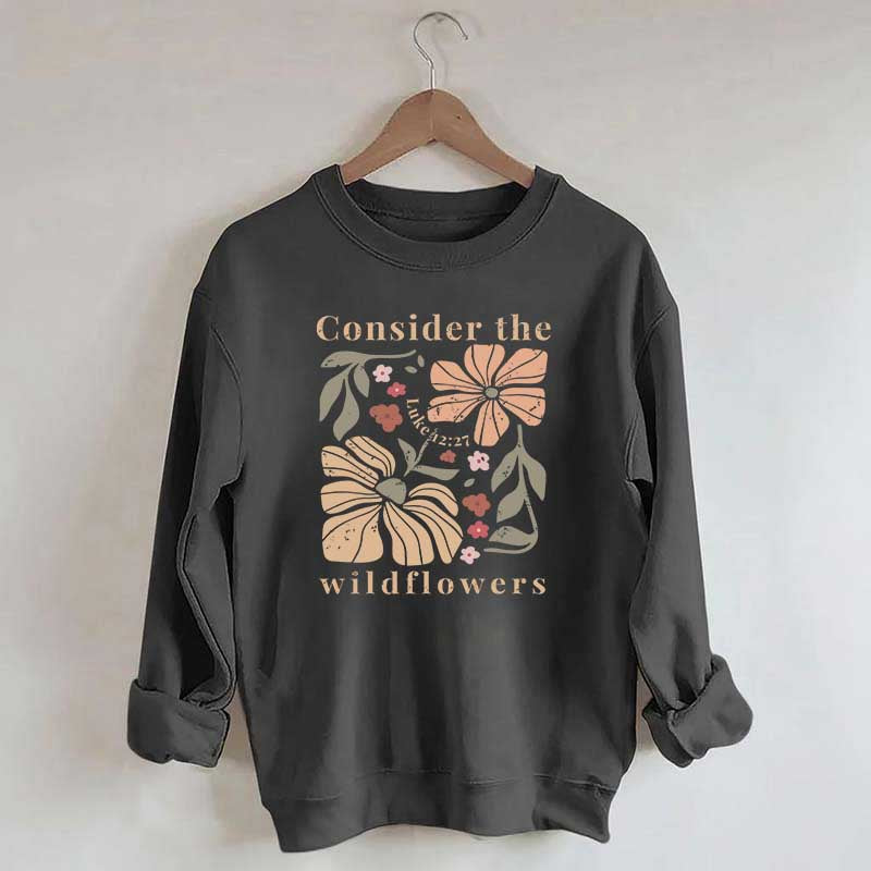 Consider The Wildflowers Sweatshirt