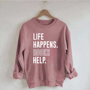 Life Happens Books Help Sweatshirt