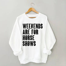 Weekends Are For Horse Shows Sweatshirt