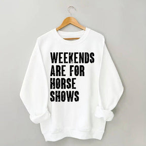 Weekends Are For Horse Shows Sweatshirt