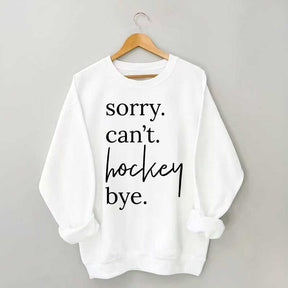 Sorry Can't Hockey Bye Busy Parent Sweatshirt