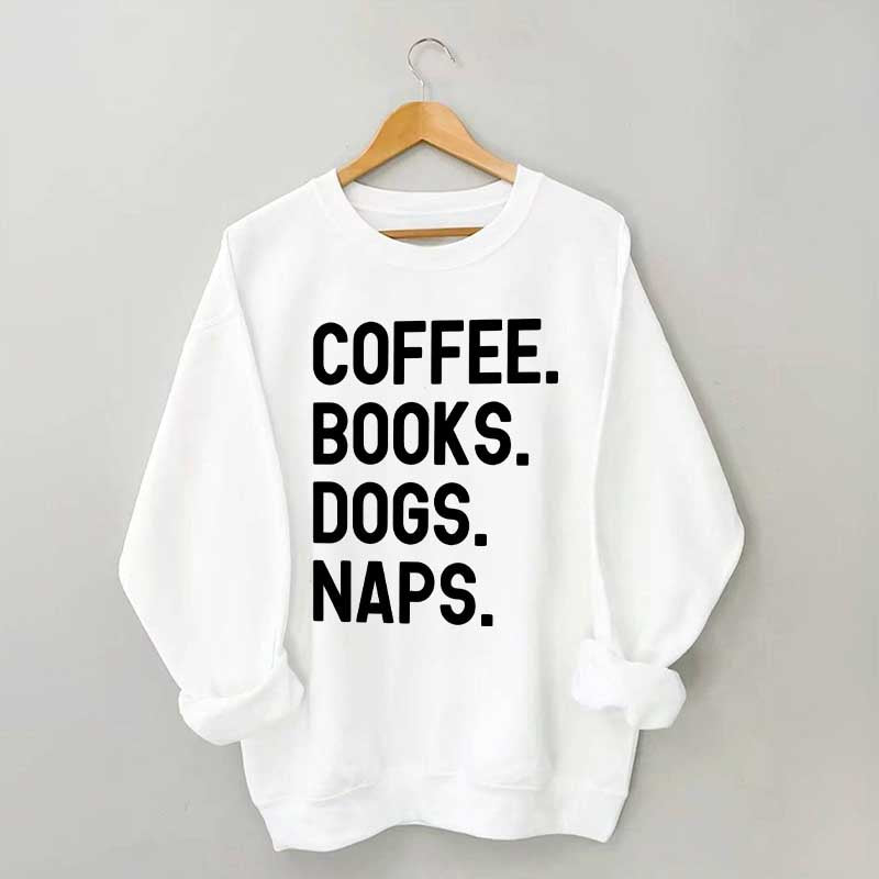 Coffee Books Dogs Naps Sweatshirt