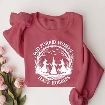 God Forbid Women Have Hobbies Sweaatshirt