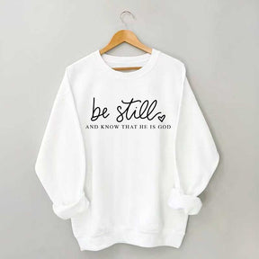 Be Still And Know That He Is God Sweatshirt