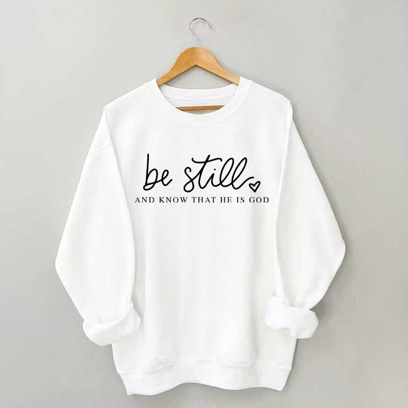 Be Still And Know That He Is God Sweatshirt