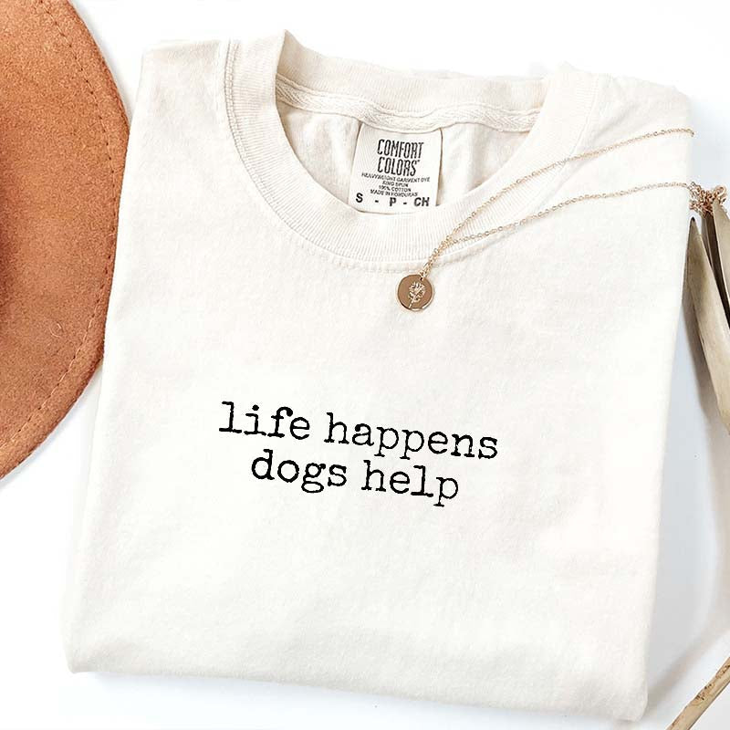Life Happens Dogs Help Cute T-Shirt