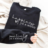 Happiness Is A Mood Positivity is A Mindset Sweatshirt
