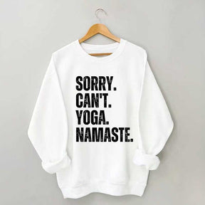 Sorry Can't Yoga Namaste Sweatshirt
