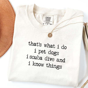 That's What I Do I Pet Dogs I Scuba Dive And I Know Things T-Shirt