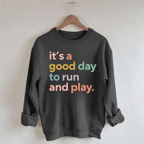 It's a Good Day to Run And Play Sweatshirt
