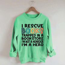 Cute I Rescue Books Trapped In The Bookstore I'm Not A Hoarder I'm A Hero Sweatshirt