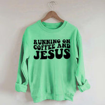 Running On Coffee And Jesus Sweatshirt