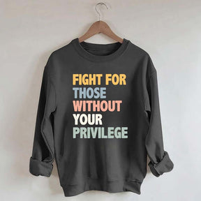 Fight For Those Without Your Privilege Sweatshirt