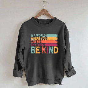 In a World Where You Can Be Anything Kind Sweatshirt