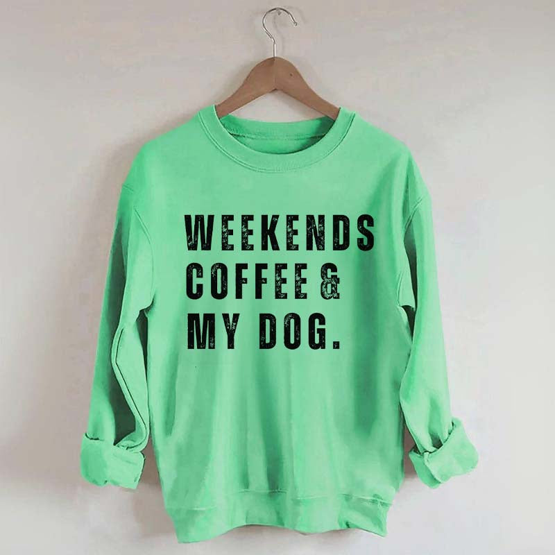 Funny Weekends Coffee and My Dog Sweatshirt