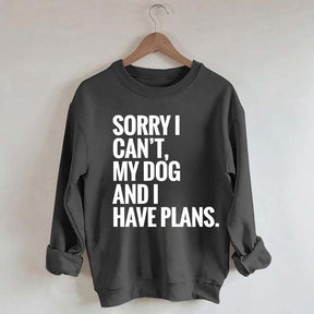 Sorry I Can't My Dog And I Have Plants Sweatshirt